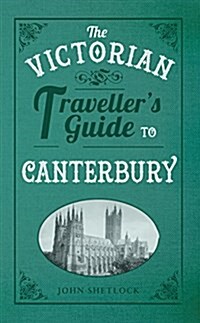 The Victorian Travellers Guide to Canterbury (Paperback)