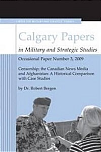Censorship; The Canadian News Media and Afghanistan : A Historical Comparison with Case Studies (Paperback)