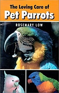 The Loving Care of Pet Parrots (Paperback)