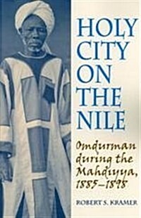 Holy City on the Nile: Omdurman During the Mahdiyya, 1885-1898 (Paperback)