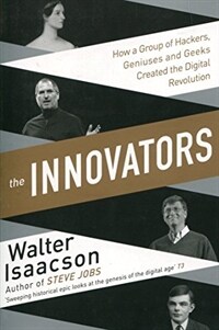 Innovators : How a Group of Inventors, Hackers, Geniuses and Geeks Created the Digital Revolution (Paperback)