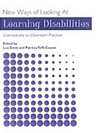 New Ways of Looking at Learning Disabilities : Connections to Classroom Practice (Paperback)