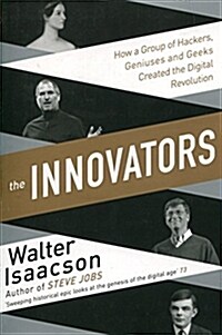 Innovators : How a Group of Inventors, Hackers, Geniuses and Geeks Created the Digital Revolution (Paperback)