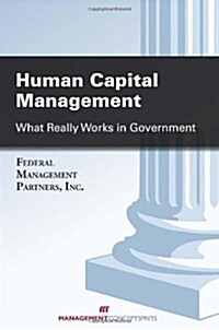 Human Capital Management: What Really Works in Government (Paperback)
