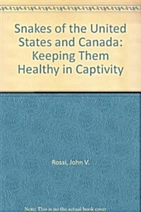 Snakes of the United States and Canada: Keeping Them Healthy in Captivity (Hardcover)