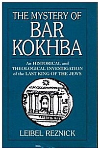 The Mystery of Bar Kokhba : An Historical and Theological Investigation of the Last King of the Jews (Paperback)