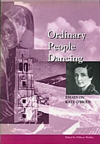 Ordinary People Dancing : Essays on Kate OBrien (Hardcover)