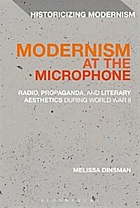 Modernism at the Microphone : Radio, Propaganda, and Literary Aesthetics During World War II (Hardcover)