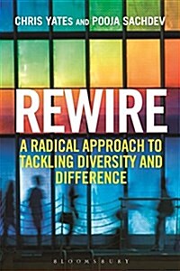 Rewire : A Radical Approach to Tackling Diversity and Difference (Hardcover)