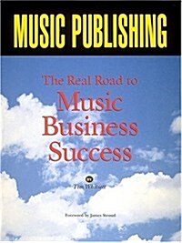 Music Publishing : The Real Road to Music Business Success (Paperback)