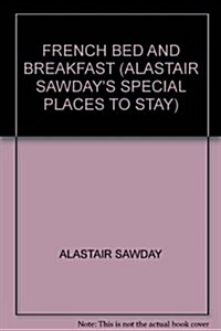 ALASTAIR SAWDAYS SPECIAL PLACES TO STAY FRENCH BED AND BREAKFAST 1ST EDITION (Paperback)