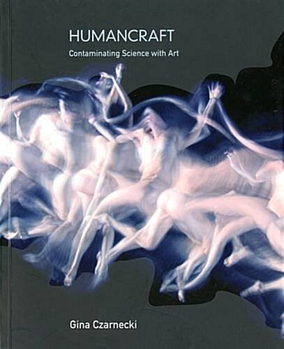 Humancraft : Contaminating Science With Art (Paperback)