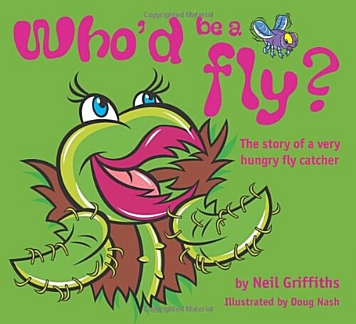 Whod be a Fly? : The Story of a Very Hungry Fly Catcher (Paperback)