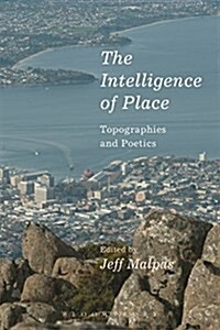 The Intelligence of Place : Topographies and Poetics (Hardcover)