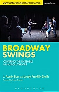 Broadway Swings : Covering the Ensemble in Musical Theatre (Hardcover)