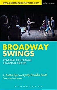 Broadway Swings : Covering the Ensemble in Musical Theatre (Paperback)