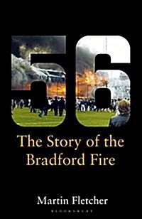 Fifty-Six : The Story of the Bradford Fire (Hardcover)