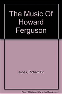 The Music of Howard Ferguson (Hardcover)