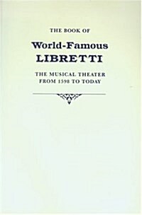 Book of World-Famous Libretti : The Musical Theater From 1598 to Today (Paperback)