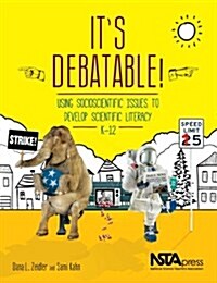 Its Debatable!: Using Socioscientific Issues to Develop Scientific Literacy K-12 (Paperback)