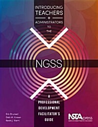 Introducing Teachers and Administrators to the Ngss: A Professional Development Facilitators Guide (Paperback)