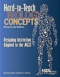 Hard-To-Teach Biology Concepts: Designing Instruction Aligned to the Ngss (Hardcover, 2, Revised)