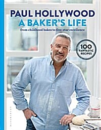 A Bakers Life : 100 fantastic recipes, from childhood bakes to five-star excellence (Hardcover)
