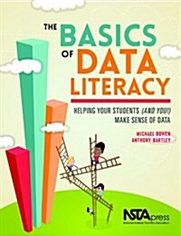 The Basics of Data Literacy : Helping Your Students (and You!) Make Sense of Data (Paperback)