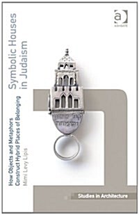 Symbolic Houses in Judaism : How Objects and Metaphors Construct Hybrid Places of Belonging (Hardcover)