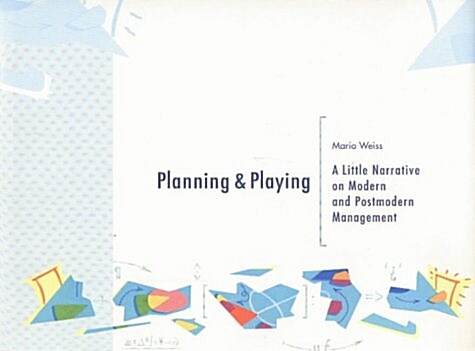 Planning and Playing : A Little Narrative on Modern and Postmodern Management (Hardcover)