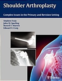 Shoulder Arthroplasty : Complex Issues in the Primary and Revision Setting (Hardcover)