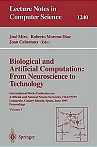 Biological and Artificial Computation: From Neuroscience to Technology: International Work-Conference on Artificial and Natural Neural Networks, Iwann (Paperback, 1997)
