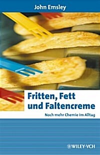 Fritten, Fett Und Faltencreme : Noch Mehr Chemie Im Alltag (Paperback)