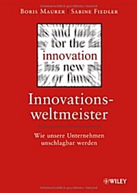 Innovationsweltmeister : Wie Unsere Unternehmen Unschlagbar Werden (Hardcover)