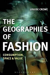 The Geographies of Fashion : Consumption, Space, and Value (Paperback)