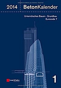 Beton-Kalender 2014 - Schwerpunkte - Unterirdisches Bauen, Grundbau, Eurocode 7 : Schwerpunkte - Unterirdisches Bauen - Grundbau (Hardcover)