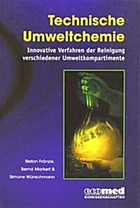 Technische Umweltchemie : Innovative Verfahren Der Reinigung Verschiedener Umweltkompartimente (Hardcover)