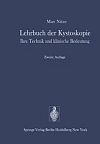 Lehrbuch Der Kystoskopie: Ihre Technik Und Klinische Bedeutung (Hardcover, 2, Reprint Der 2.)