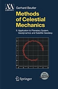 Methods of Celestial Mechanics: Volume II: Application to Planetary System, Geodynamics and Satellite Geodesy (Paperback, 2005)