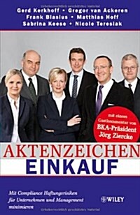 Aktenzeichen Einkauf : Mit Compliance Haftungsrisiken fur Unternehmen und Management Minimieren (Hardcover)