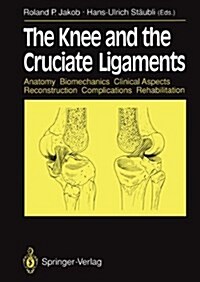 The Knee and the Cruciate Ligaments: Anatomy Biomechanics Clinical Aspects Reconstruction Complications Rehabilitation (Hardcover, 1990)