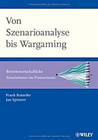 Von Szenarioanalyse bis Wargaming : Betriebswirtschaftliche Simulationen im Praxiseinsatz (Hardcover)