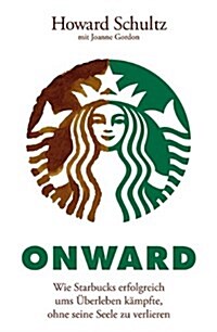 Onward : Wie Starbucks Erfolgreich ums Uberleben Kampfte, Ohne seine Seele zu Verlieren (Paperback)