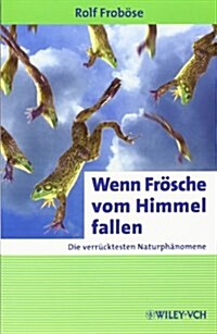 Wenn Frosche Vom Himmel Fallen : Die Verrucktesten Naturphanomene (Paperback)