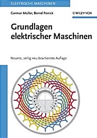 Grundlagen Elektrischer Maschinen : Neunte, Vollig Neu Bearbeitete Auflage (Hardcover, Rev ed)