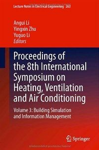 Proceedings of the 8th International Symposium on Heating, Ventilation and Air Conditioning : Volume 3: Building Simulation and Information Management 