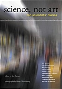 Science, Not Art : Ten Scientists Diaries (Paperback)