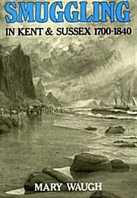 Smuggling in Kent and Sussex, 1700-1840 (Paperback)