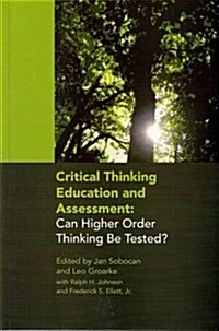 Critical Thinking Education and Assessment : Can Higher Order Thinking be Tested? (Paperback)