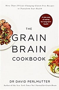 Grain Brain Cookbook : More Than 150 Life-Changing Gluten-Free Recipes to Transform Your Health (Paperback)